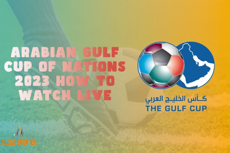 Arabian Gulf Cup Of Nations 2023 How To Watch Live - Cloud Sportek